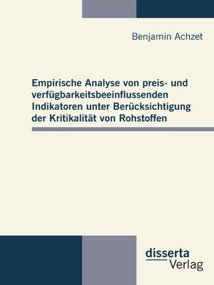 cover image of Empirische Analyse von preis- und verfügbarkeitsbeeinflussenden Indikatoren unter Berücksichtigung der Kritikalität von Rohstoffen